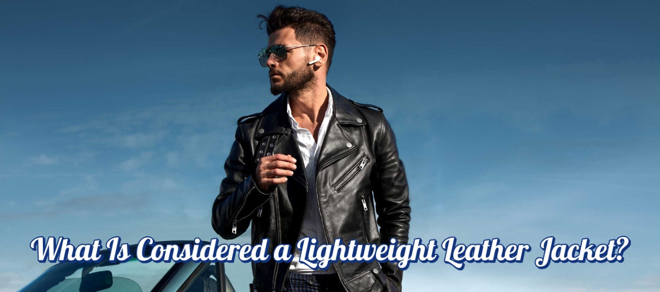 What Is Considered a Lightweight Leather Jacket?